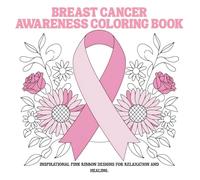 Breast Cancer Awareness Coloring Book for Women: Inspirational Pink Ribbon Designs for Relaxation, Hope, and Healing