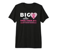 Breast Cancer Big or Small Save Them All Awareness Premium T-Shirt