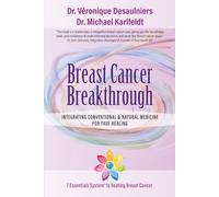 Breast Cancer Breakthrough: Integrating Conventional & Natural Medicine For True Healing