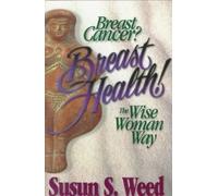 [(Breast Cancer? Breast Health!: The Wise Woman Way)] [Author: Susun S. Weed] published on (July, 1996)