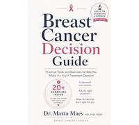 Breast cancer decision guide: Practical tools and exercises to help you make the right treatment decision (Together Through Breast Cancer: Making Confident Treatment Decisions)