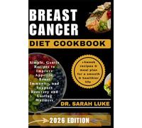 BREAST CANCER DIET COOKBOOK: Simple, Gentle Recipes to Improve Appetite, Boost Immunity, and Support Recovery and Lasting Wellness