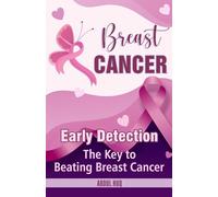 Breast Cancer: Early Detection, The key to beating breast cancer