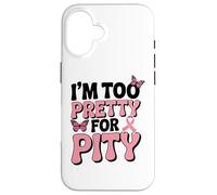 Breast Cancer Fighter Pink Ribbon Too Pretty For Pity Case for iPhone 16