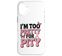 Breast Cancer Fighter Pink Ribbon Too Pretty For Pity Case for iPhone 16 Plus