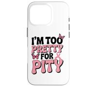 Breast Cancer Fighter Pink Ribbon Too Pretty For Pity Case for iPhone 16 Pro