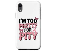 Breast Cancer Fighter Pink Ribbon Too Pretty For Pity Case for iPhone XR
