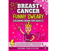 Breast Cancer Funny Sweary Coloring Book for Adults: A Funny & Relatable Relatable Snarky Coloring Book for Breast Cancer Patients and Survivors ... Gift for Women with Sarcastic Quotes