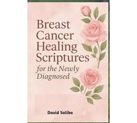 Breast Cancer healing scriptures for the newly diagnosed: Guided Journal and Devotions of Faith, Comfort, and Hope to Find Strength, Peace, and Healing Through God’s Promises