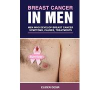 Breast Cancer in Men: Men Who Develop Breast Cancer: Symptoms, Causes and Treatments
