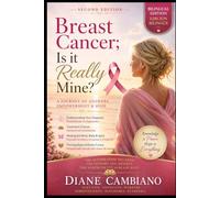 Breast Cancer; Is It Really Mine? 2nd Edition: A Journey of Answers, Empowerment and Hope