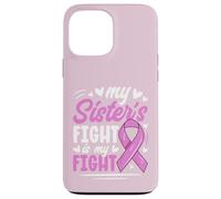 Breast Cancer Pink Ribbon My Sister Fight Awareness Month Case for iPhone 13 Pro Max