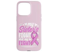 Breast Cancer Pink Ribbon My Sister Fight Awareness Month Case for iPhone 15 Pro Max