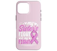 Breast Cancer Pink Ribbon My Sister Fight Awareness Month Case for iPhone 16 Pro Max