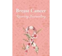 Breast Cancer Recovery Journaling: A Guided Space for Free Writing, Reflection, and Emotional Healing During Breast Cancer Recovery