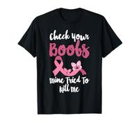 Breast Cancer Shirt Check Your Boobs Mine Tried To Kill Me T-Shirt