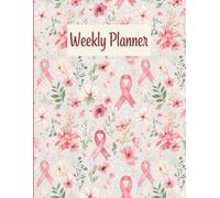 Breast Cancer Support Planner: Undated Weekly Planner for Women with Pink Ribbon & Floral Cover Repeating Pattern: Goal Setting, Priorities, Notes & ... and anyone touched by the journey of cancer