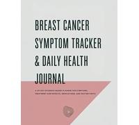 Breast Cancer Symptom Tracker & Daily Health Journal: A 30-Day Evidence-Based Planner for Symptoms, Treatment Side Effects, Medications, and Doctor Visits