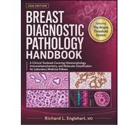 Breast Diagnostic Pathology Handbook: A Clinical Textbook Covering Histomorphology, Immunohistochemistry, and Molecular Classification for Laboratory Medicine Fellows