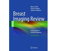 Breast Imaging Review: A Quick Guide to Essential Diagnoses