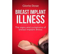 Breast Implant Illness and the signs and Symptoms of Breast Implant Illness: A Quick Guide to Breast Implant Illness