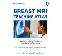 BREAST MRI TEACHING ATLAS: Pattern Recognition, BI-RADS Classification, and RadiologicPathologic Correlation for Radiology Residents and Fellows
