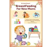 Breastfeeding For New Moms: A Simple Guide To Infant Feeding And Diapering For First-Time Nursing Mothers
