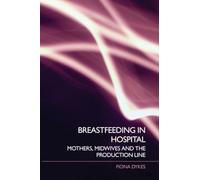 Breastfeeding in Hospital: Mothers, Midwives and the Production Line