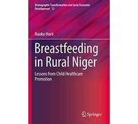 Breastfeeding in Rural Niger: Lessons from Child Healthcare Promotion: 12 (Demographic Transformation and Socio-Economic Development, 12)