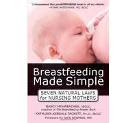 Breastfeeding Made Simple: Seven Natural Laws for Nursing Mothers