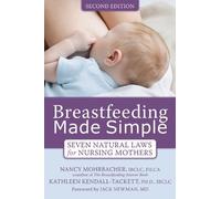 Breastfeeding Made Simple: Seven Natural Laws for Nursing Mothers by Nancy Mohrbacher, Kathleen A. Kendall-Tackett ( 2010 )