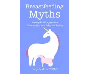 Breastfeeding Myths: Busting the Misinformation Harming You, Your Baby, and Society