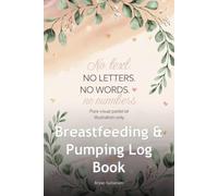 Breastfeeding & Pumping Log Book: Daily Tracker for Nursing Mothers to Monitor Baby's Feeding Schedule, Diaper Changes & Sleep Patterns: 120 Pages - ... Sessions, Bottle Feeding & Infant Care