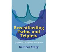 Breastfeeding Twins and Triplets: A Guide for Professionals and Parents