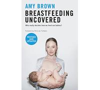 Breastfeeding Uncovered: Who Really Decides How We Feed Our Babies? (revised and updated)