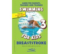 Breaststroke: Swimming for Kids: 3 (Guide for parents, Teachers and trainers)