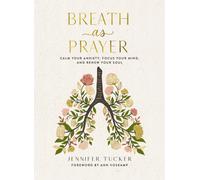 Breath as Prayer : Calm Your Anxiety, Focus Your Mind, and Renew Your Soul (80+ Breath Prayers and Devotional Meditations) - The Perfect Christian Christmas Gift for Women