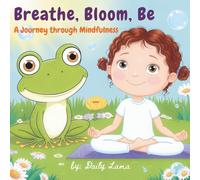 Breath Bloom Be: A Journey Through Mindfulness