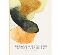 Breath & Body for Hypothyroidism: A 28-Day Vagus Nerve and Breathwork Programme for Hypothyroidism and Hashimoto's - Somatic Yin Yoga, Nervous System ... and Gentle Activation (Breath & Body Series)