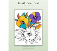 Breath. Color. Heal. Adult Coloring Book: Relaxing Flowers: A Stress Relief Coloring Book for Adults