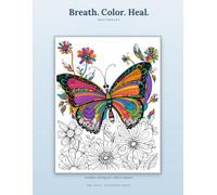 Breath. Color. Heal. Butterflies: A Stress Relief Coloring Book for Adults
