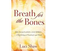 Breath for the Bones: Art, Imagination and Spirit: A Reflection on Creativity and Faith