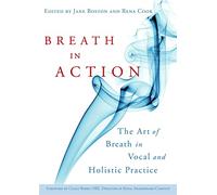 Breath in Action: The Art of Breath in Vocal and Holistic Practice