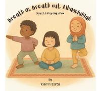 Breath in. Breath out. Alhamdulilah: Breathe, Stretch, Pray, Say “Alhamdulillah”