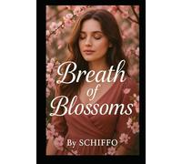 Breath of Blossoms: A Heartfelt Story of Love, Loss, and the Blossoming of Second Chances. When Love Takes Root in Unexpected Places, Can Two Broken Hearts Bloom Again? (Romance and Love)