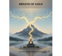 Breath Of Gold: Journeys Of Inner Transformation
