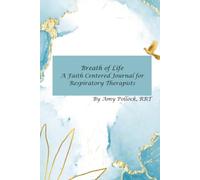 Breath of Life: A Faith Centered Journal for Respiratory Therapists
