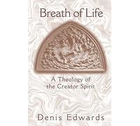 BREATH OF LIFE: A Theology of the Creator Spirit