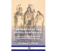Breath of Life, or Mal-Respiration : And Its Effects upon the Enjoyments & ...