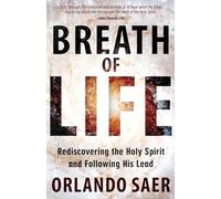 Breath of Life: Rediscovering the Holy Spirit and Following His Lead